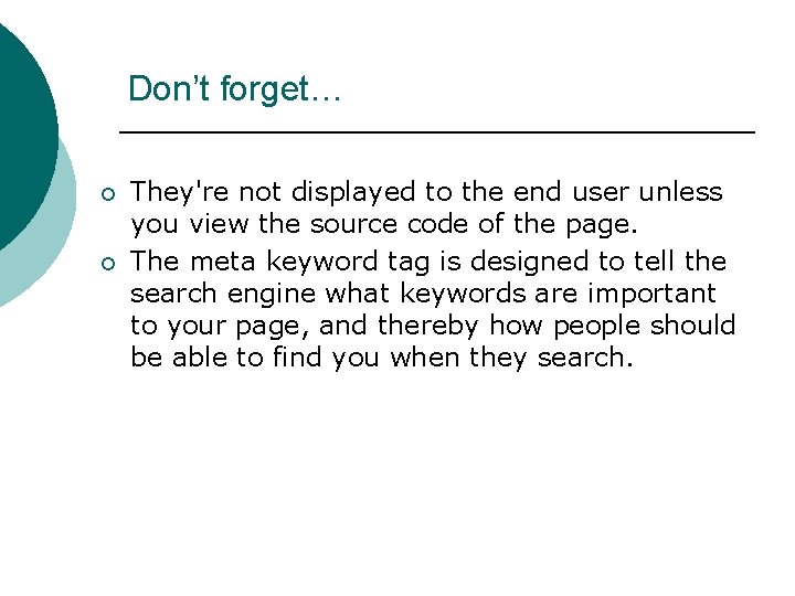 Don’t forget… ¡ ¡ They're not displayed to the end user unless you view