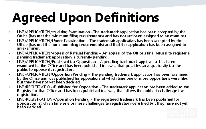 Agreed Upon Definitions • • LIVE/APPLICATION/Awaiting Examination –The trademark application has been accepted by