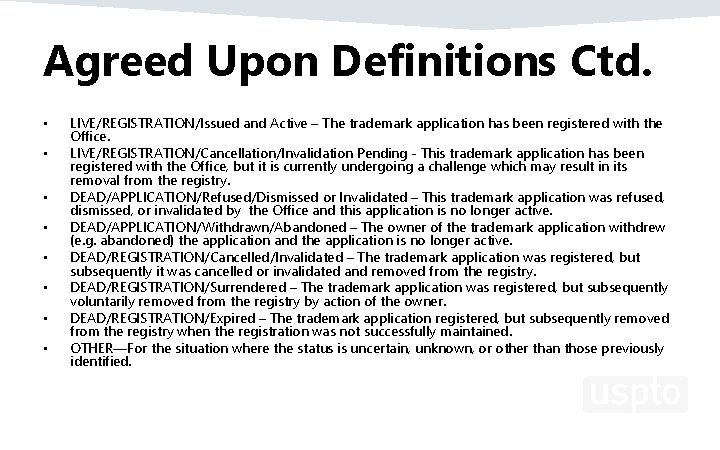 Agreed Upon Definitions Ctd. • • LIVE/REGISTRATION/Issued and Active – The trademark application has