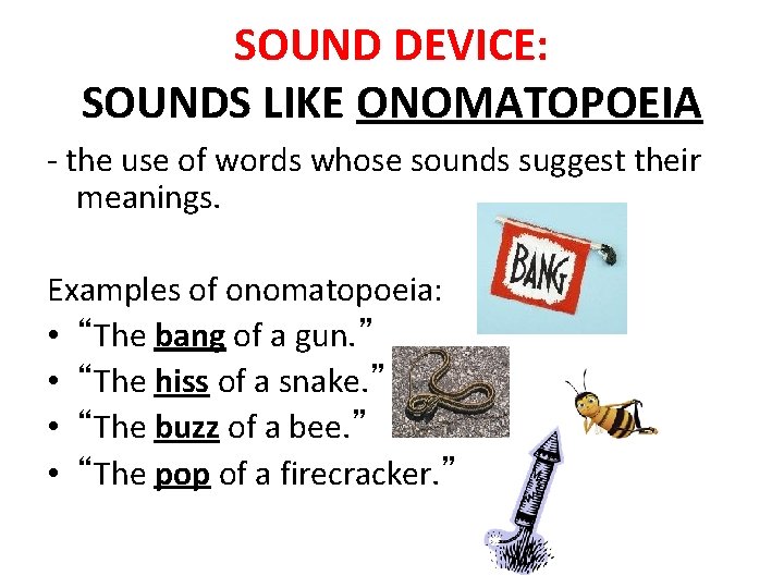 SOUND DEVICE: SOUNDS LIKE ONOMATOPOEIA - the use of words whose sounds suggest their SOUND DEVICE: SOUNDS LIKE ONOMATOPOEIA - the use of words whose sounds suggest their