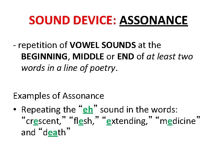 SOUND DEVICE: ASSONANCE - repetition of VOWEL SOUNDS at the BEGINNING, MIDDLE or END SOUND DEVICE: ASSONANCE - repetition of VOWEL SOUNDS at the BEGINNING, MIDDLE or END