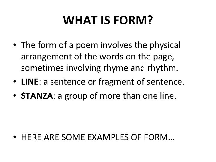 WHAT IS FORM? • The form of a poem involves the physical arrangement of WHAT IS FORM? • The form of a poem involves the physical arrangement of