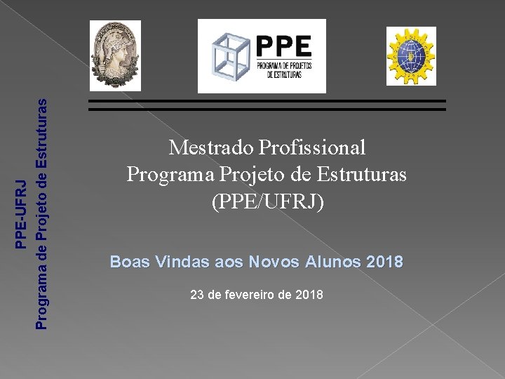 PPE-UFRJ Programa de Projeto de Estruturas Mestrado Profissional Programa Projeto de Estruturas (PPE/UFRJ) Boas