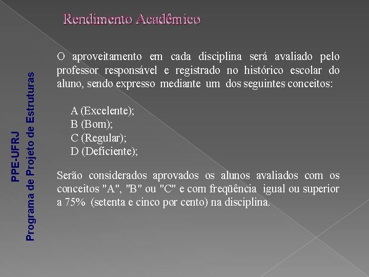 PPE-UFRJ Programa de Projeto de Estruturas Rendimento Acadêmico O aproveitamento em cada disciplina será