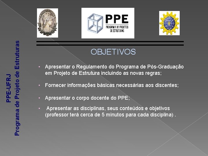 PPE-UFRJ Programa de Projeto de Estruturas OBJETIVOS • Apresentar o Regulamento do Programa de