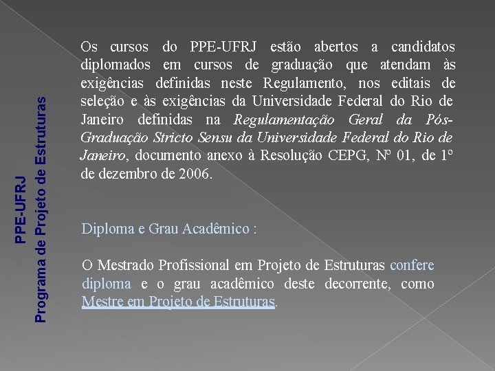 PPE-UFRJ Programa de Projeto de Estruturas Os cursos do PPE-UFRJ estão abertos a candidatos