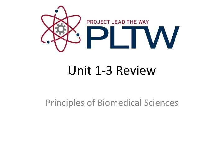 Unit 1 -3 Review Principles of Biomedical Sciences 