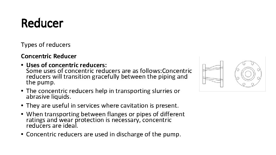Reducer Types of reducers Concentric Reducer • Uses of concentric reducers: Some uses of