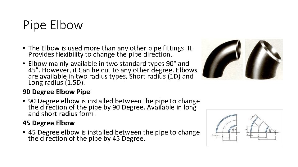 Pipe Elbow • The Elbow is used more than any other pipe fittings. It