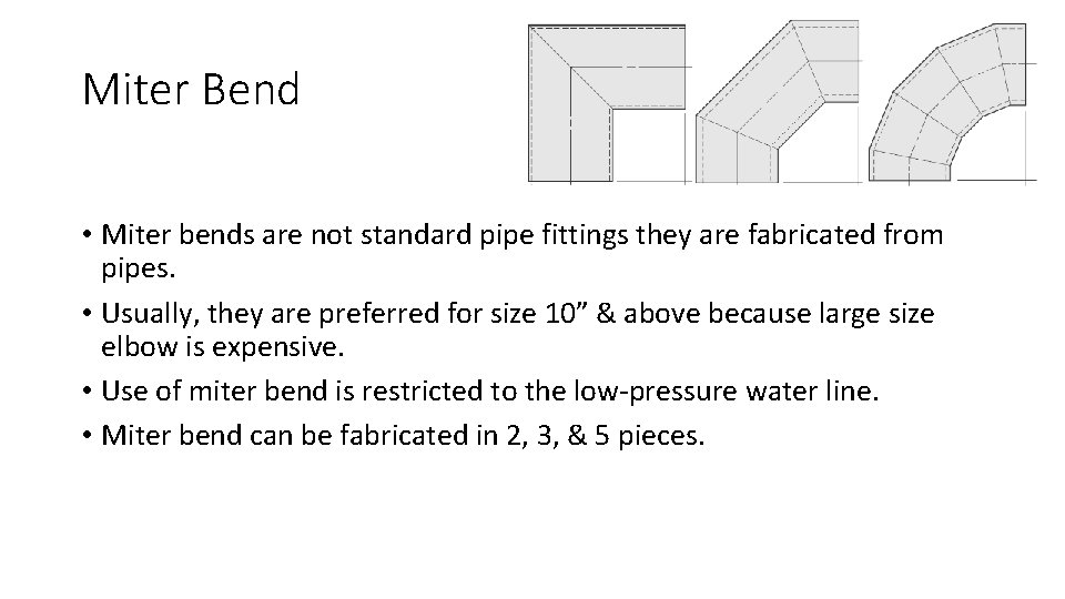 Miter Bend • Miter bends are not standard pipe fittings they are fabricated from