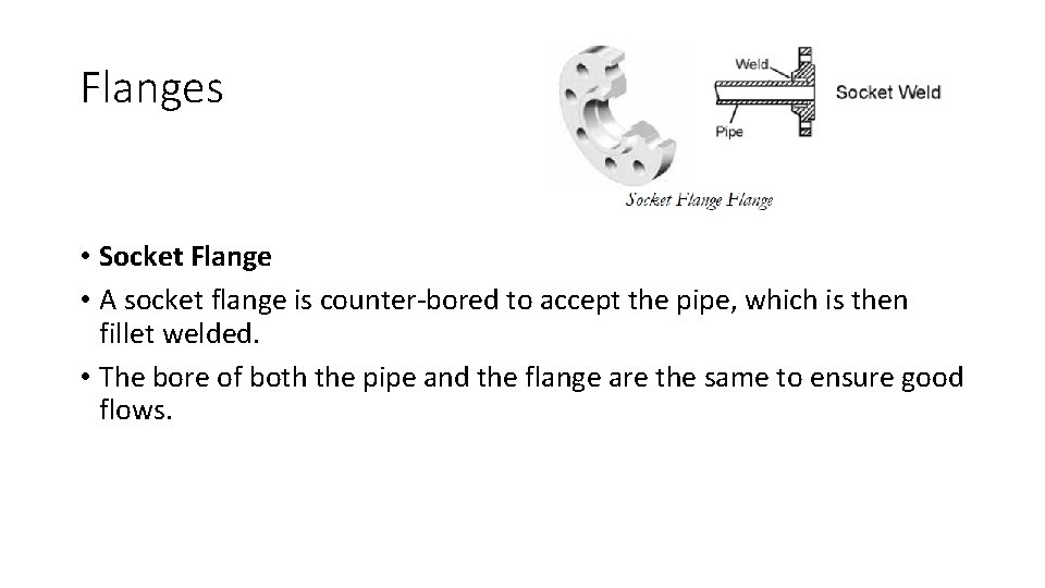 Flanges • Socket Flange • A socket flange is counter-bored to accept the pipe,
