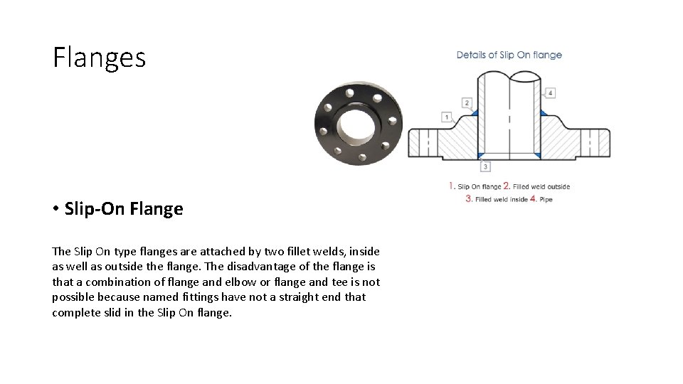 Flanges • Slip-On Flange The Slip On type flanges are attached by two fillet