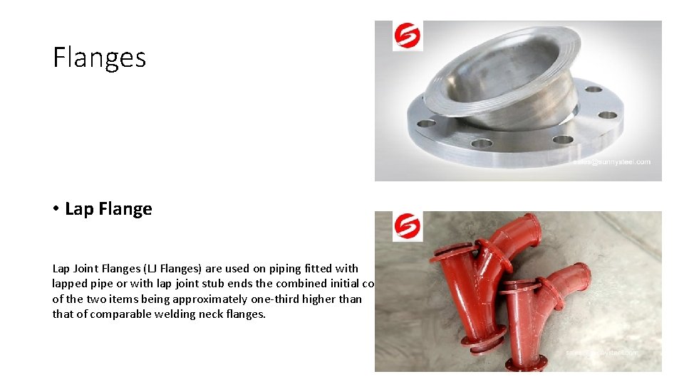 Flanges • Lap Flange Lap Joint Flanges (LJ Flanges) are used on piping fitted