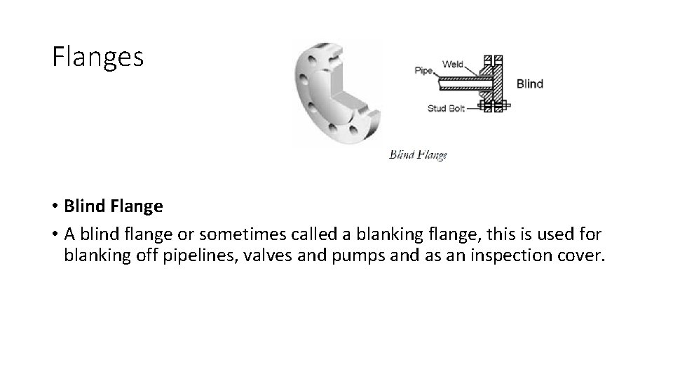 Flanges • Blind Flange • A blind flange or sometimes called a blanking flange,