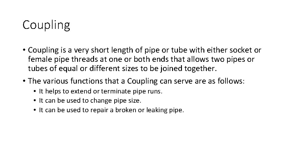 Coupling • Coupling is a very short length of pipe or tube with either