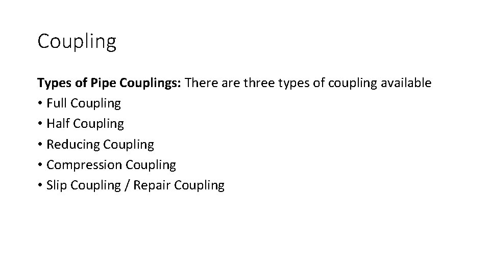 Coupling Types of Pipe Couplings: There are three types of coupling available • Full