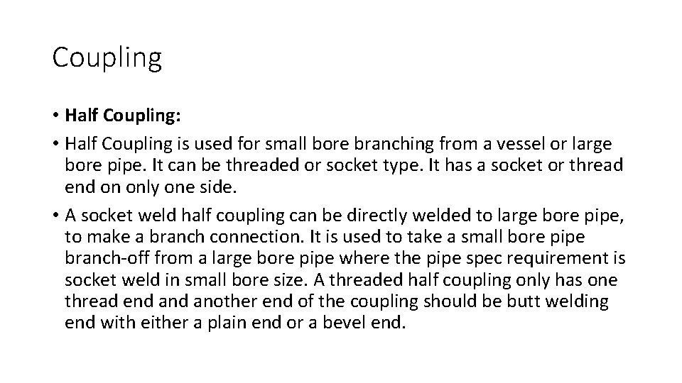 Coupling • Half Coupling: • Half Coupling is used for small bore branching from