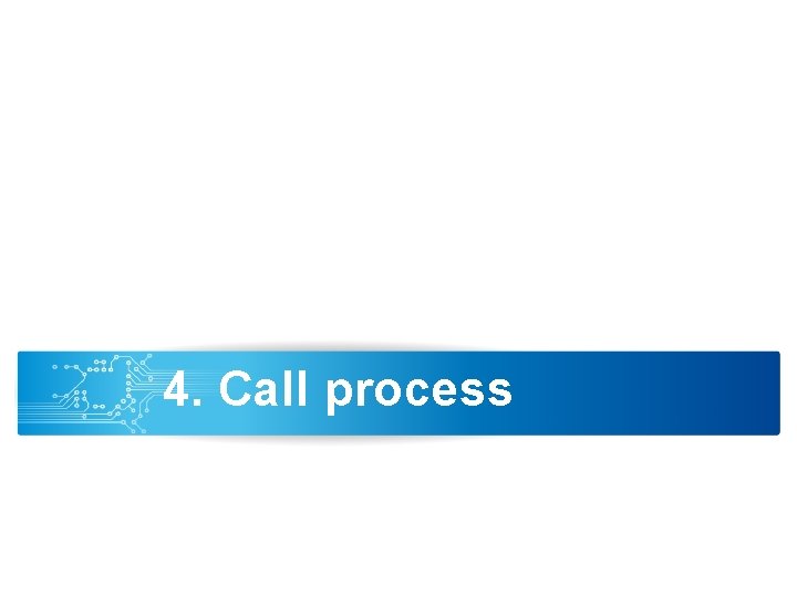 4. Call process 