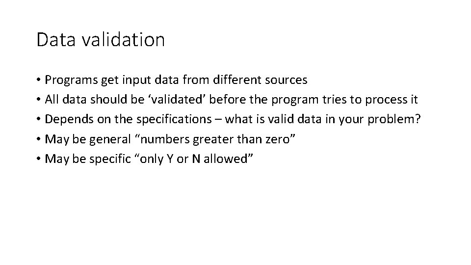 Data validation • Programs get input data from different sources • All data should