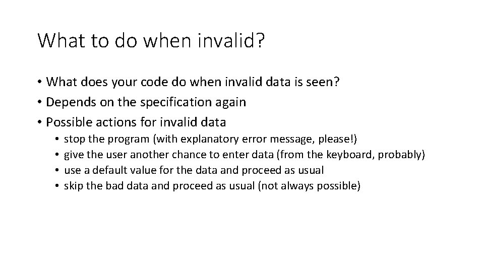 What to do when invalid? • What does your code do when invalid data