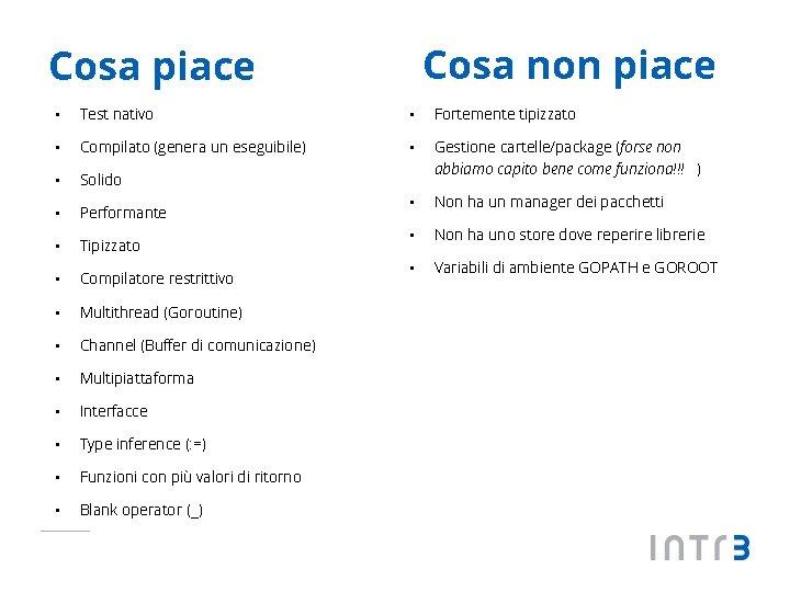 Cosa non piace Cosa piace • Test nativo • Fortemente tipizzato • Compilato (genera