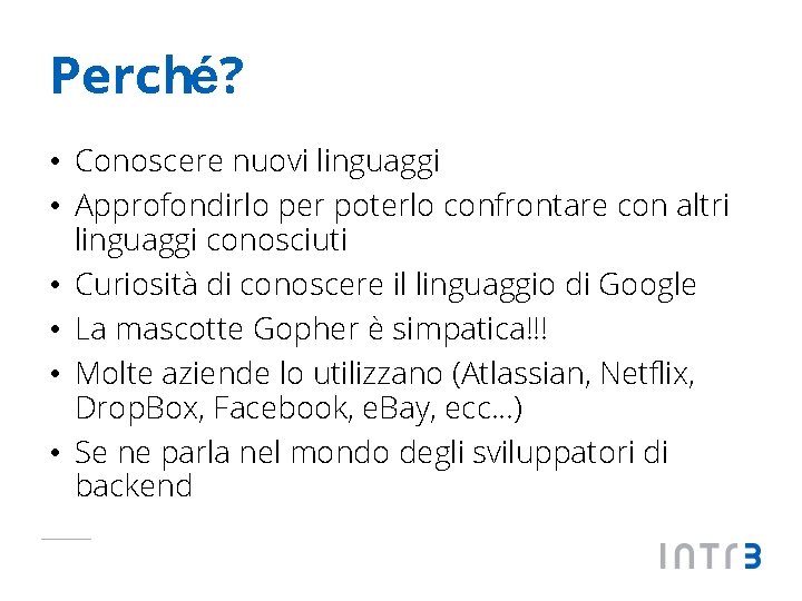 Perché? • Conoscere nuovi linguaggi • Approfondirlo per poterlo confrontare con altri linguaggi conosciuti