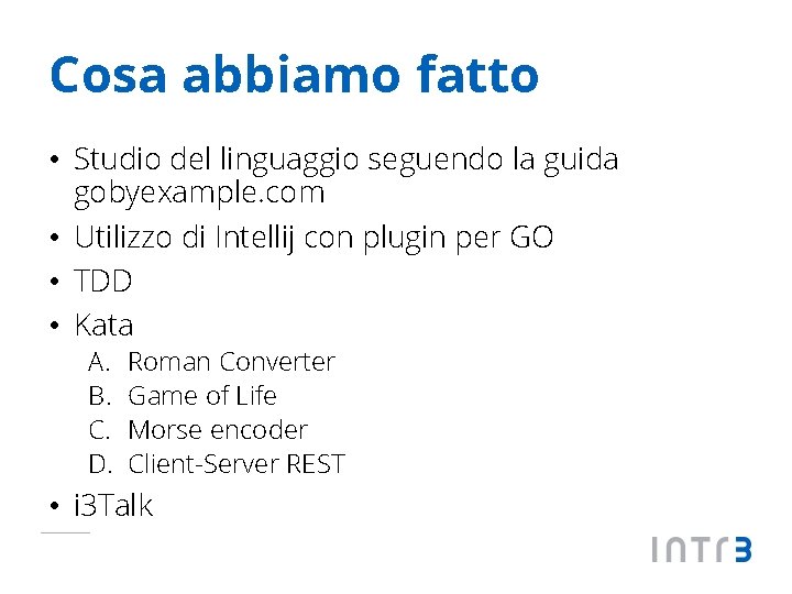 Cosa abbiamo fatto • Studio del linguaggio seguendo la guida gobyexample. com • Utilizzo