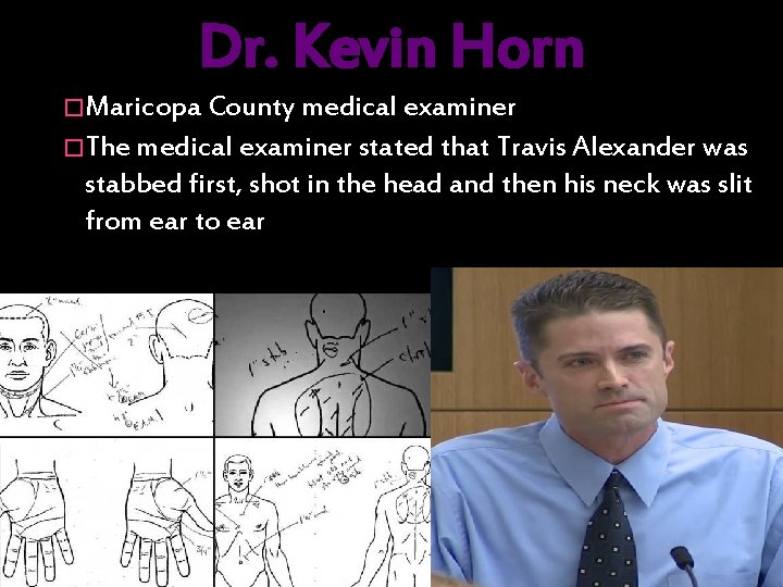 Dr. Kevin Horn � Maricopa County medical examiner � The medical examiner stated that
