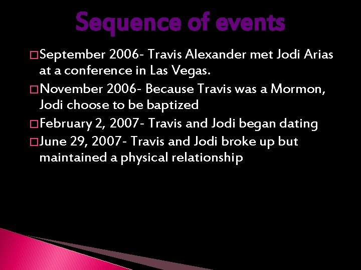 Sequence of events �September 2006 - Travis Alexander met Jodi Arias at a conference