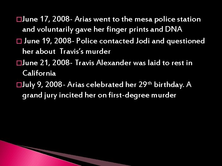 � June 17, 2008 - Arias went to the mesa police station and voluntarily