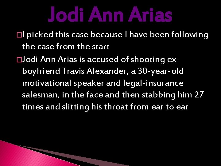 Jodi Ann Arias �I picked this case because I have been following the case