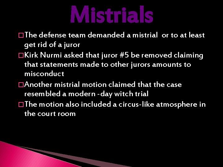 Mistrials � The defense team demanded a mistrial or to at least get rid