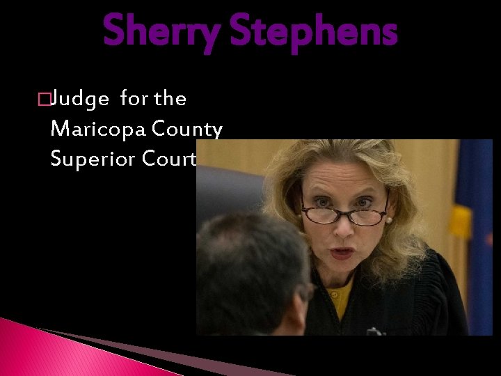 Sherry Stephens �Judge for the Maricopa County Superior Court 