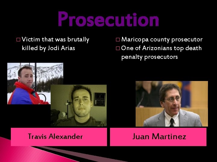 Prosecution � Victim that was brutally killed by Jodi Arias � Maricopa county prosecutor