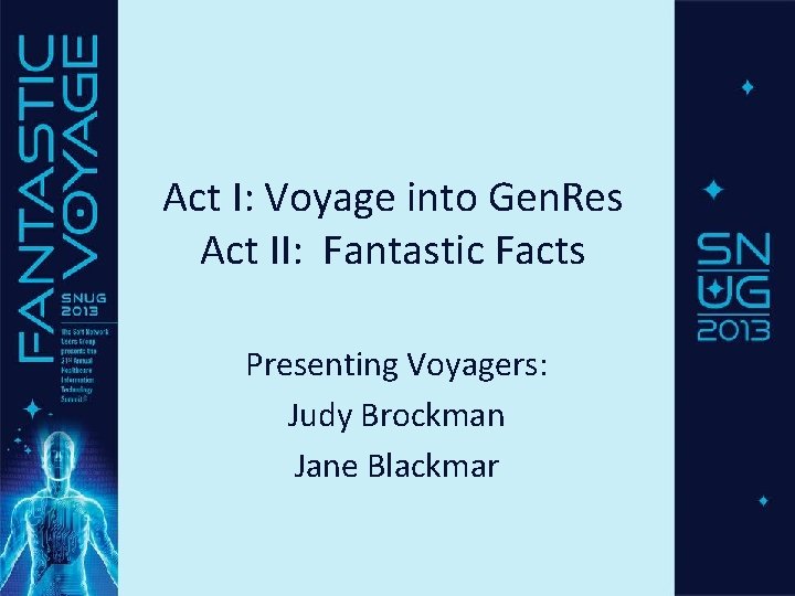 Act I: Voyage into Gen. Res Act II: Fantastic Facts Presenting Voyagers: Judy Brockman