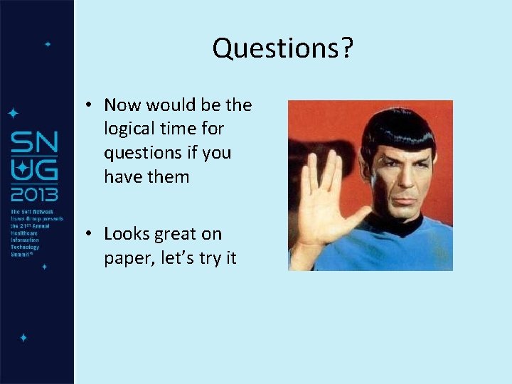 Questions? • Now would be the logical time for questions if you have them