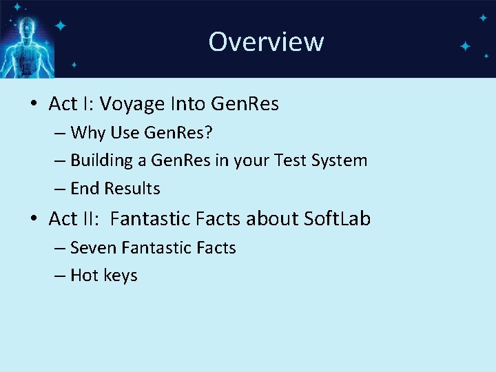 Overview • Act I: Voyage Into Gen. Res – Why Use Gen. Res? –