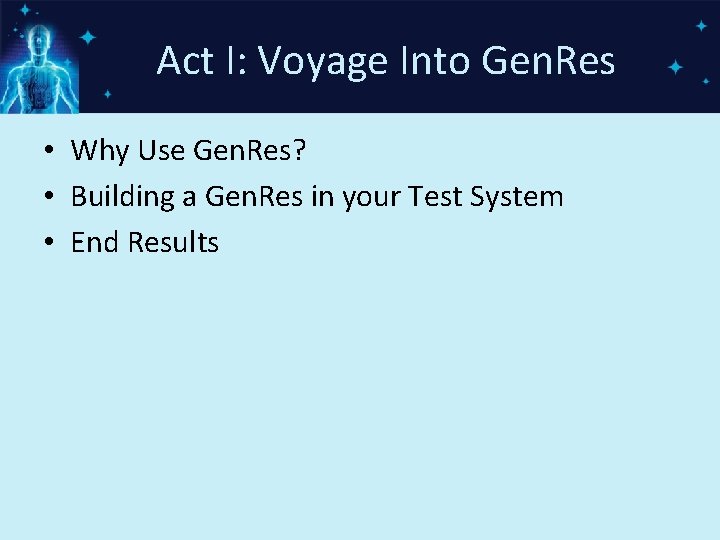 Act I: Voyage Into Gen. Res • Why Use Gen. Res? • Building a