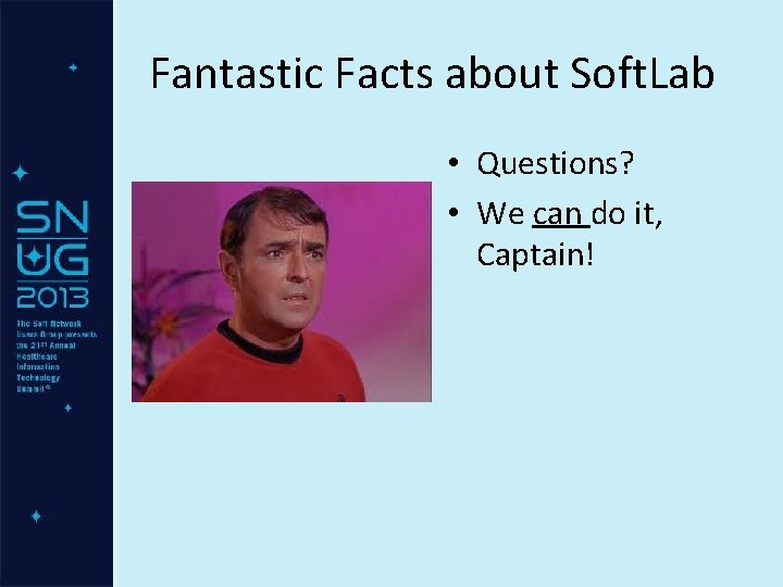 Fantastic Facts about Soft. Lab • Questions? • We can do it, Captain! 