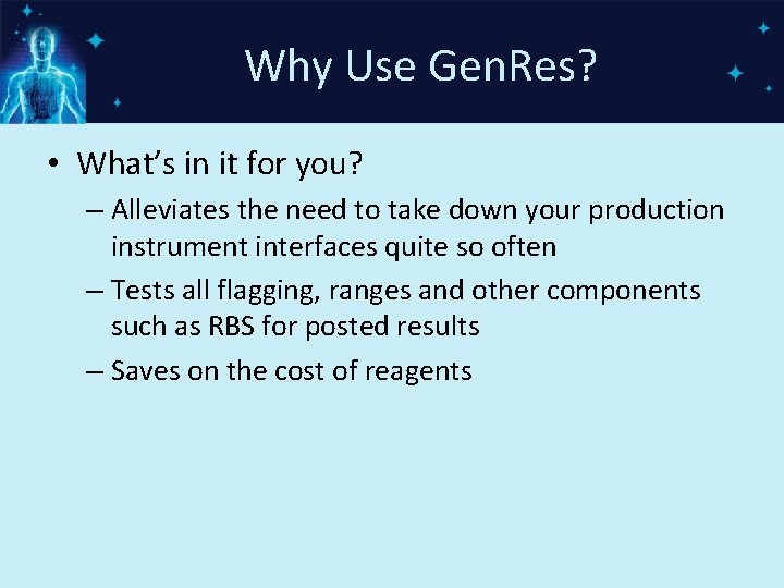 Why Use Gen. Res? • What’s in it for you? – Alleviates the need