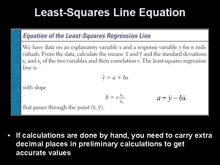 Least-Squares Line Equation • If calculations are done by hand, you need to carry