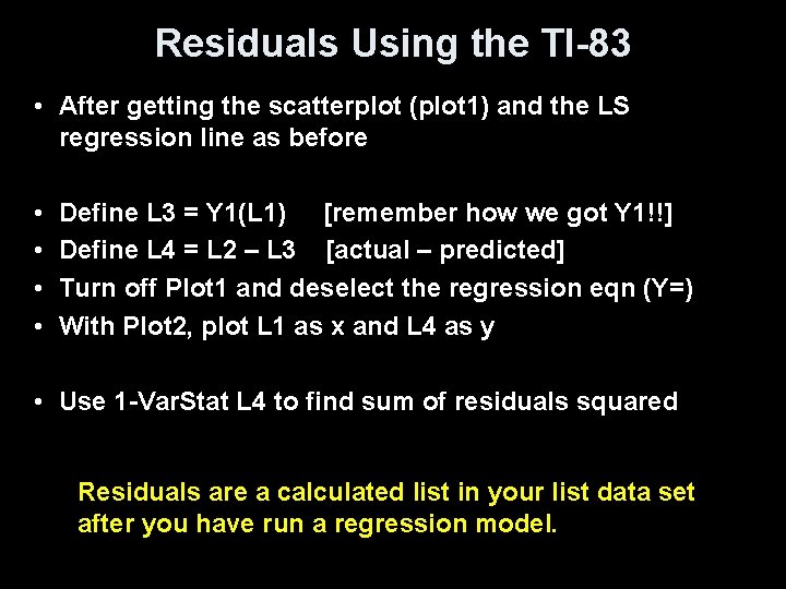 Residuals Using the TI-83 • After getting the scatterplot (plot 1) and the LS