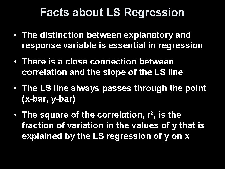 Facts about LS Regression • The distinction between explanatory and response variable is essential