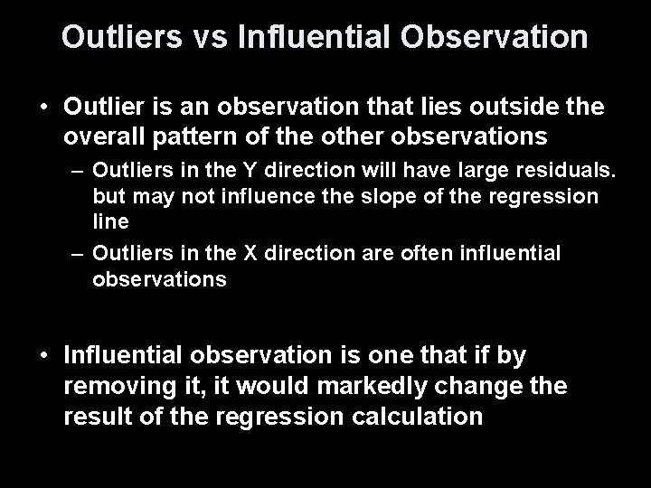 Outliers vs Influential Observation • Outlier is an observation that lies outside the overall