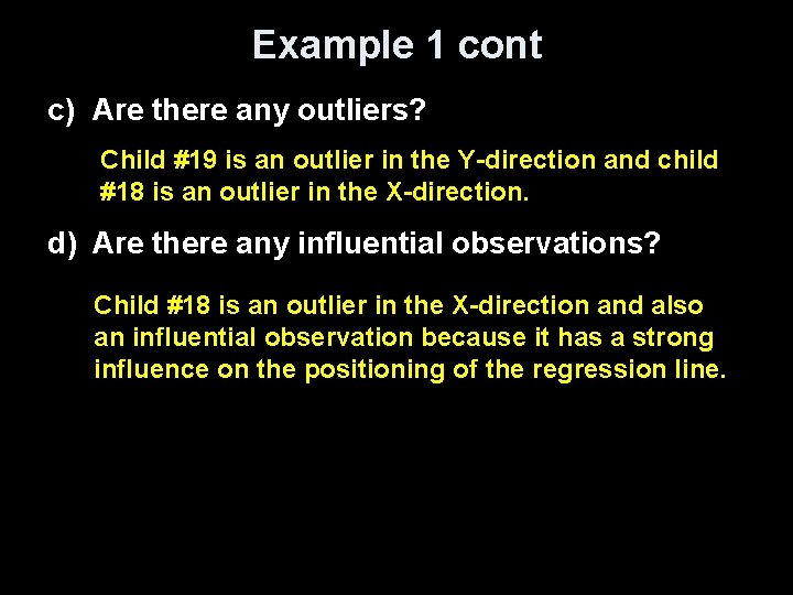 Example 1 cont c) Are there any outliers? Child #19 is an outlier in