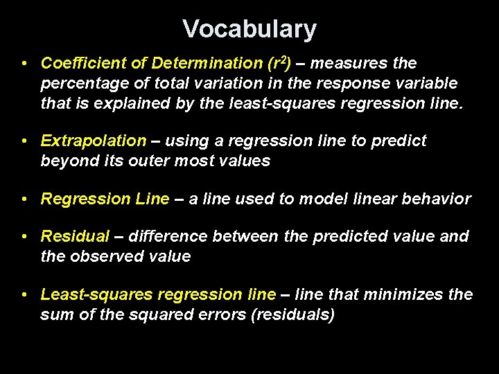 Vocabulary • Coefficient of Determination (r 2) – measures the percentage of total variation