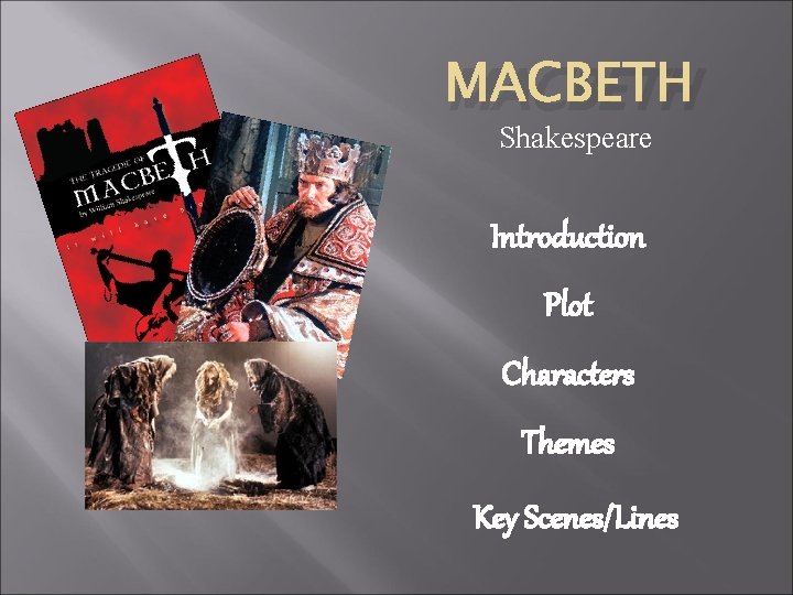MACBETH Shakespeare Introduction Plot Characters Themes Key Scenes/Lines 