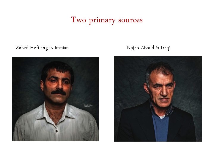 Two primary sources Zahed Haftlang is Iranian Najah Aboud is Iraqi 