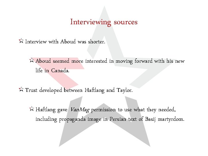 Interviewing sources Interview with Aboud was shorter. Aboud seemed more interested in moving forward