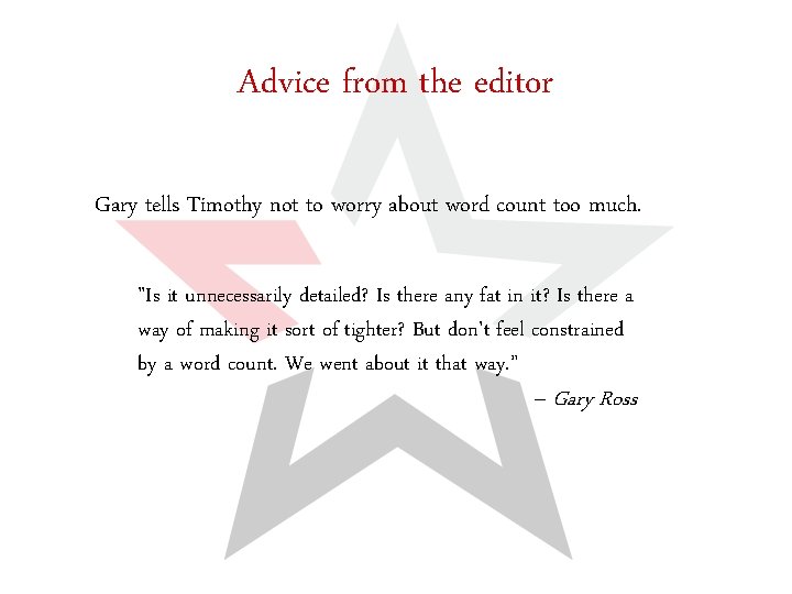 Advice from the editor Gary tells Timothy not to worry about word count too